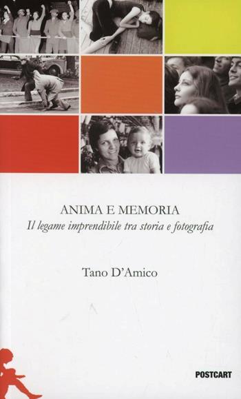 Anime e memoria. Il legame imperdibile tra storia e fotografia - Tano D'Amico - Libro Postcart Edizioni 2013, Postwords | Libraccio.it