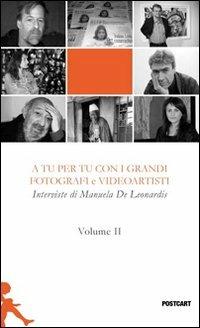 A tu per tu con i grandi fotografi e videoartisti. Vol. 2 - Manuela De Leonardis - Libro Postcart Edizioni 2012, Postwords | Libraccio.it