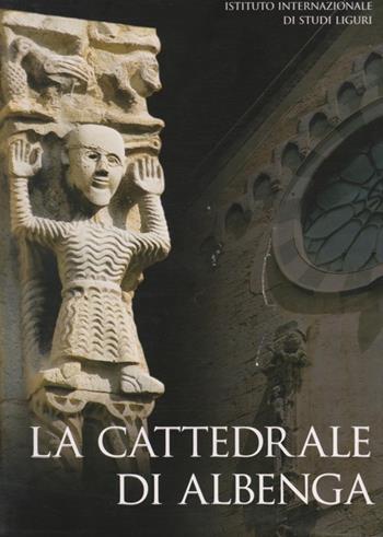 La cattedrale di Albenga  - Libro Istituto Internazionale di Studi Liguri 2007 | Libraccio.it