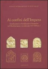 Ai confini dell'Impero. Insediamenti e fortificazioni bizantine nel Mediterraneo occidentale (VI-VIII sec.)