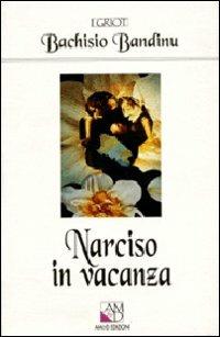 Narciso in vacanza. Il turismo in Sardegna tra mito e storia - Bachisio Bandinu - Libro AM&D 1996, I griot | Libraccio.it