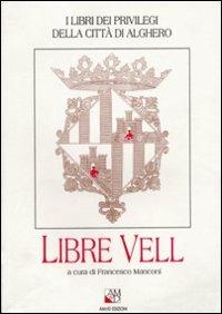 Libre vell - Francesco Manconi - Libro AM&D 1997, I libri dei privilegi città di Alghero | Libraccio.it