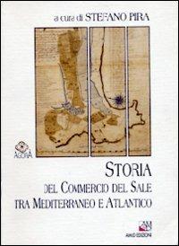 Storia del commercio del sale tra Mediterraneo e Atlantico  - Libro AM&D 1997, Agorà | Libraccio.it