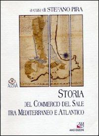 Storia del commercio del sale tra Mediterraneo e Atlantico  - Libro AM&D 1997, Agorà | Libraccio.it