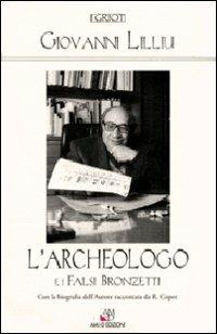 L' archeologo e i falsi bronzetti - Giovanni Lilliu - Libro AM&D 1998, I griot | Libraccio.it