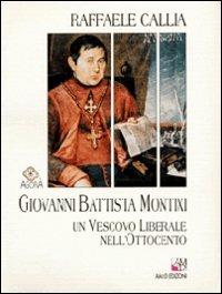 Giovanni Battista Montixi. Un vescovo liberale nell'Ottocento - Raffaele Callia - Libro AM&D 1998, Agorà | Libraccio.it