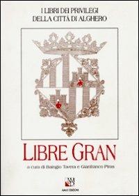 Libre gran - Baingio Tavera, Gianfranco Piras - Libro AM&D 1999, I libri dei privilegi città di Alghero | Libraccio.it