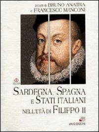 Sardegna, Spagna e Stati italiani nell'età di Filippo II - Bruno Anatra, Francesco Manconi - Libro AM&D 1999, Agorà | Libraccio.it