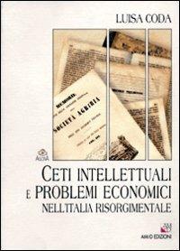 Ceti intellettuali e problemi economici nell'Italia risorgimentale - Luisa Coda - Libro AM&D 2001, Agorà | Libraccio.it