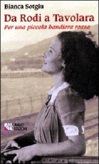 Da Rodia a Tavolara. Per una piccola bandiera rossa - Bianca Sotgiu - Libro AM&D 2002, I griot tascabili | Libraccio.it