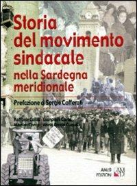Storia del movimento sindacale nella Sardegna meridionale - Raffaele Callia, Gianpiero Carta, Martino Contu - Libro AM&D 2002 | Libraccio.it