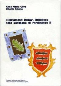 I parlamenti Dusay-Rebolledo nella Sardegna di Ferdinando II - Anna Maria Oliva, Olivetta Schena - Libro AM&D 1995, Collana Cnr | Libraccio.it