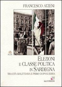 Elezioni e classe politica in Sardegna tra età giolittiana e primo dopoguerra - Francesco Atzeni - Libro AM&D 2002, Agorà | Libraccio.it
