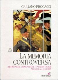 La memoria controversa. Revisionismi, nazionalismi e fondamentalismi nei manuali di storia - Giuliano Procacci - Libro AM&D 2003, Agorà | Libraccio.it