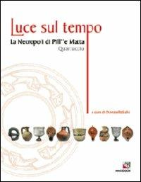 Luce sul tempo. La necropoli di Pill' e Matta, Quartucciu  - Libro AM&D 2005, I grandi griot illustrati | Libraccio.it