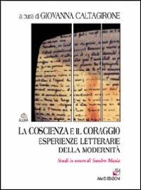 La coscienza e il coraggio. Esperienze letterarie della modernità. Studi in onore di Sandro Maxia  - Libro AM&D 2005, Agorà | Libraccio.it