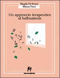 Un approccio terapeutico al balbuziente - Magda Di Renzo, Eliana Tisci - Libro Magi Edizioni 1996, Psicologia clinica | Libraccio.it