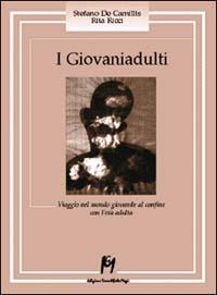 I giovaniadulti. Viaggio nel mondo giovanile al confine con l'età adulta - Stefano De Camillis, Rita Ricci - Libro Magi Edizioni 1999, Nuovi autori | Libraccio.it