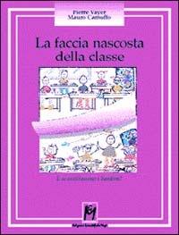 La faccia nascosta della classe. E se ascoltassimo i bambini? - Pierre Vayer, Mauro Camuffo - Libro Magi Edizioni 2000, Psicologia e psicomotricità | Libraccio.it