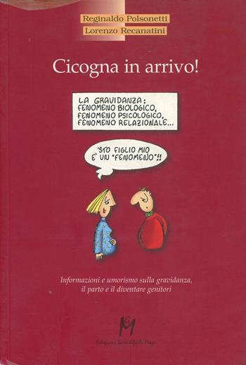 Cicogna in arrivo! Informazioni e umorismo sulla gravidanza, il parto e il diventare genitori - Reginaldo Polsonetti, Lorenzo Recanatini - Libro Magi Edizioni 2000, Nuovi autori | Libraccio.it