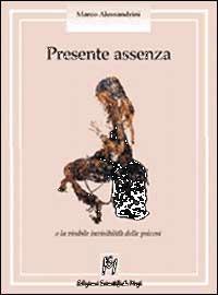 Presente assenza. L'invisibile visibilità delle psicosi - Marco Alessandrini - Libro Magi Edizioni 2000, Psicologia clinica | Libraccio.it