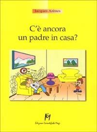 C'è ancora un padre in casa? - Jacques Arènes - Libro Magi Edizioni 2000, Professione genitore | Libraccio.it