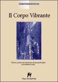 Il corpo vibrante. Teoria, pratica ed esperienze di musicoterapia con i bambini sordi - Giulia Cremaschi Trovesi - Libro Magi Edizioni 2001, Educazione e rieducazione | Libraccio.it