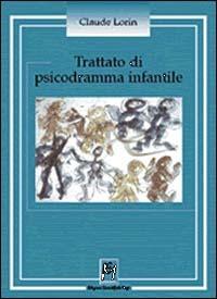 Trattato di psicodramma infantile - Claude Lorin - Libro Magi Edizioni 1999, Psicologia clinica | Libraccio.it