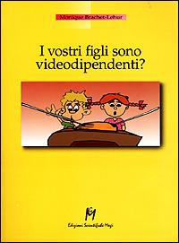 I vostri figli sono videodipendenti? - Monique Brachet Lehur - Libro Magi Edizioni 2001, Professione genitore | Libraccio.it