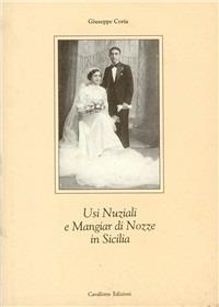 Usi nuziali e mangiar di nozze in Sicilia - Giuseppe Coria - Libro Cavallotto 2000 | Libraccio.it