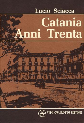Catania anni Trenta - Lucio Sciacca - Libro Cavallotto 2018 | Libraccio.it
