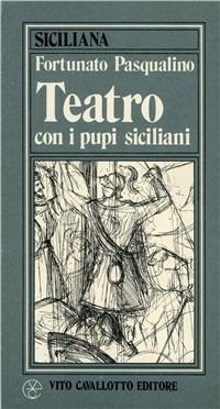 Teatro con i pupi siciliani - Fortunato Pasqualino - Libro Cavallotto 2000 | Libraccio.it