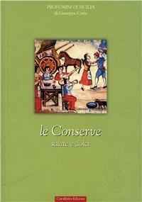 Le conserve salate e dolci - Giuseppe Coria - Libro Cavallotto 2000, Profumini di Sicilia | Libraccio.it