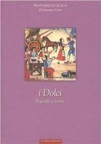 I dolci. Biscotti e torte - Giuseppe Coria - Libro Cavallotto 2002, Profumini di Sicilia | Libraccio.it