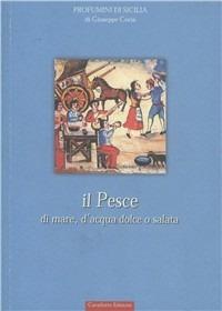 Pesce di mare, acqua dolce o salata - Giuseppe Coria - Libro Cavallotto 2002, Profumini di Sicilia | Libraccio.it