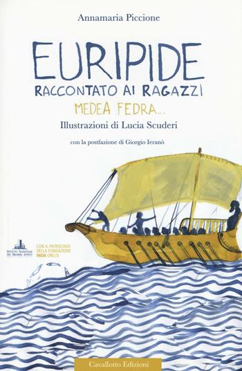 Euripide raccontato ai ragazzi. Medea, Fedra.... Ediz. a colori - Annamaria Piccione - Libro Cavallotto 2017, Le tragedine. Voci dal mondo antico | Libraccio.it