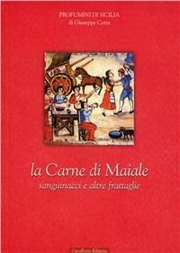 La carne di maiale: sanguinacci e altre frattaglie - Giuseppe Coria - Libro Cavallotto 2008, Profumini di Sicilia | Libraccio.it