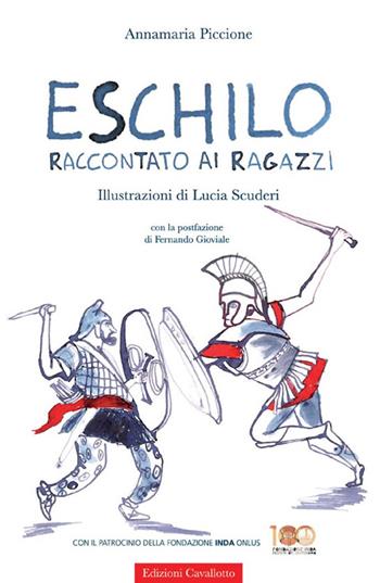 Eschilo raccontato ai ragazzi - Annamaria Piccione - Libro Cavallotto 2014, Le tragedine. Voci dal mondo antico | Libraccio.it