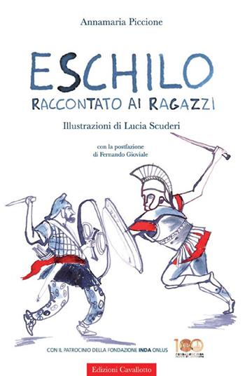 Eschilo raccontato ai ragazzi - Annamaria Piccione - Libro Cavallotto 2014, Le tragedine. Voci dal mondo antico | Libraccio.it