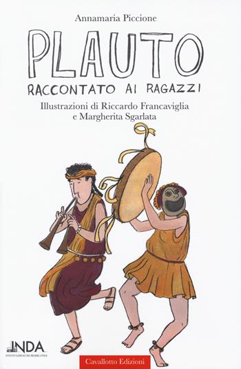 Plauto raccontato ai ragazzi - Annamaria Piccione - Libro Cavallotto 2018, Le tragedine. Voci dal mondo antico | Libraccio.it