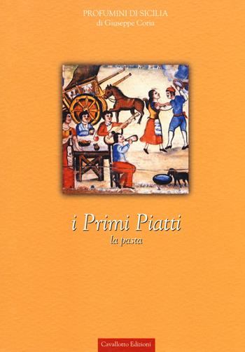 I primi piatti. La pasta - Giuseppe Coria - Libro Cavallotto 2018, Profumini di Sicilia | Libraccio.it