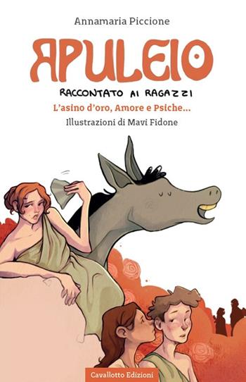 Apuleio raccontato ai ragazzi. L'asino d'oro, Amore e Psiche... - Annamaria Piccione - Libro Cavallotto 2023, Le tragedine. Voci dal mondo antico | Libraccio.it