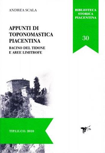 Appunti di toponomastica piacentina. Bacino del Tidone e aree limitrofe - Andrea Scala - Libro TIP.LE.CO 2010, Biblioteca storica piacentina | Libraccio.it