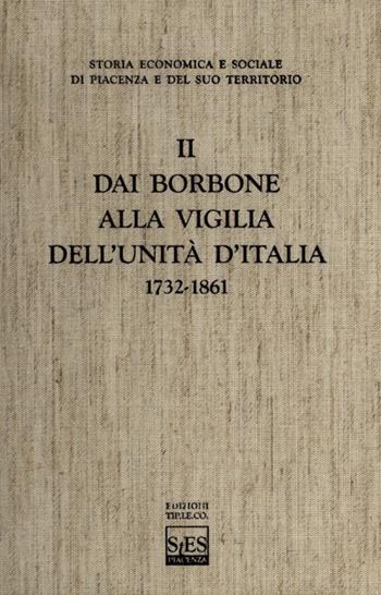 Storia economica e sociale di Piacenza e del suo territorio. Vol. 2: Dai Borbone alla vigilia dell'unità d'Italia - Guido Alfani, Giuseppe Cattanei, Emanuele C. Colombo - Libro TIP.LE.CO 2011 | Libraccio.it
