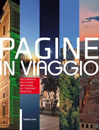 Pagine in viaggio. Voci e immagini della storia bimillenaria del territorio piacentino  - Libro TIP.LE.CO 2015 | Libraccio.it