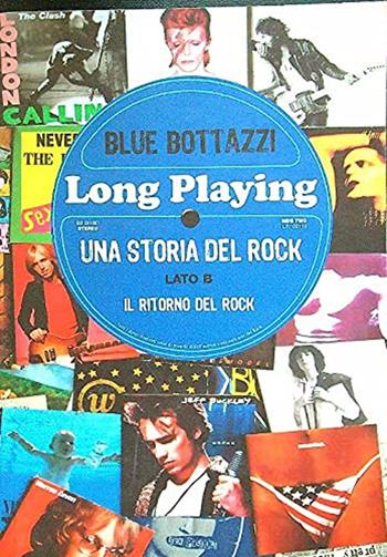 Long playing una storia del rock lato b. Il ritorno del rock - Blue Bottazzi - Libro TIP.LE.CO 2017 | Libraccio.it