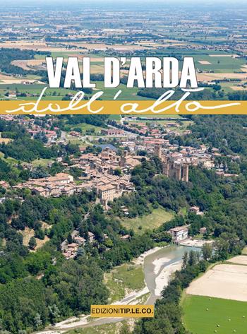 Val d'Arda dall'alto. Ediz. a colori - Eleonora Barabaschi - Libro TIP.LE.CO 2018 | Libraccio.it
