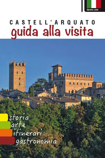 Castell'Arquato. Guida alla visita  - Libro TIP.LE.CO 2017 | Libraccio.it