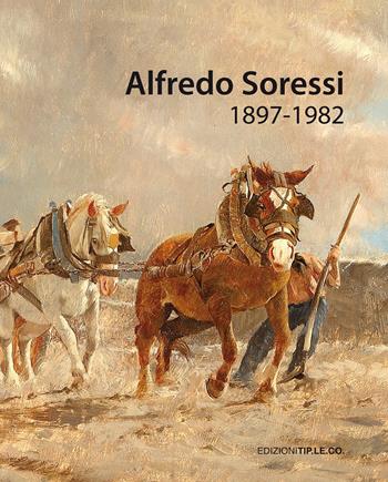 Alfredo Soressi (1897-1982). Ediz. a colori - Eleonora Barabaschi - Libro TIP.LE.CO 2018 | Libraccio.it