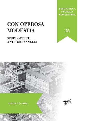 Con operosa modestia. Studi offerti a Vittorio Anelli  - Libro TIP.LE.CO 2020, Biblioteca storica piacentina | Libraccio.it